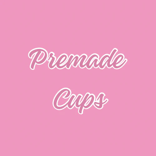 Premade cups
