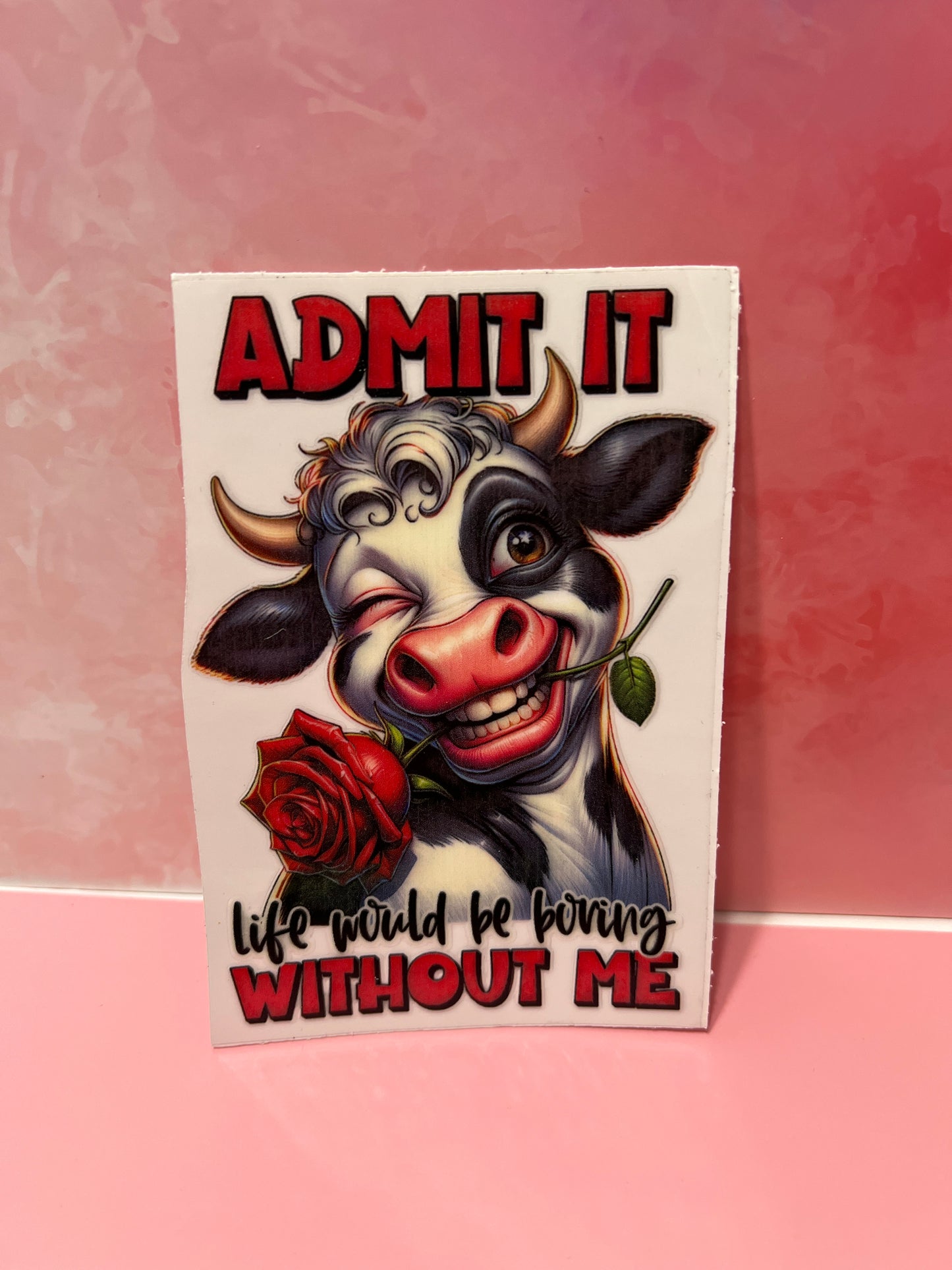 #304 cow -admit it life would be boring without me